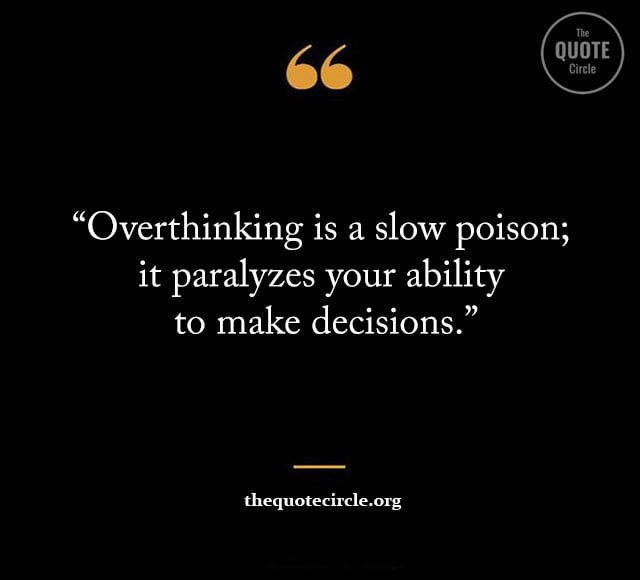 Best Famous Overthinking Quotes & Saying for All overthinking quotes, overthinking sayings, quotes about overthinking, over think quotes, stop overthinking quotes, anxiety overthinking quotes, being an overthinker quotes, dating an overthinker quotes, deep meaningful overthinking quotes, deep overthinker quotes, don t overthink quote, don t think too much quotes, funny overthinking quotes, i am an overthinker quotes, instagram overthinking quotes, overthink funny quotes, overthinker quote, overthinking at night quotes, overthinking caring too much quotes, overthinking quotes funny, overthinking quotes positive, positivity stop overthinking quotes, quote about over thinking, quote about thinking too much, quotes about anxiety and overthinking, quotes about don t think too much, quotes about overthinking in a relationship, relationship overthinker quotes, sad overthinking quotes, short quotes about overthinking,