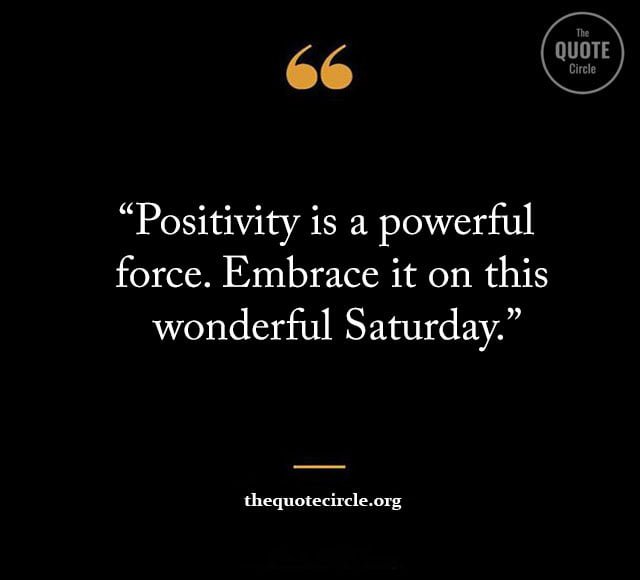 short saturday quotes, happy saturday quotes, funny saturday quotes, motivational saturday quotes, inspiring quotes for saturday, saturday quotes for work, saturday morning quotes, positive saturday quotes, saturday blessings quotes,