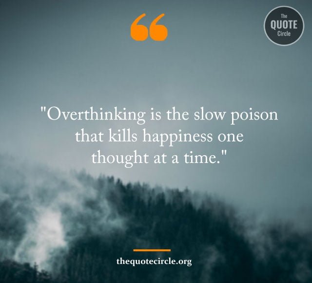 Best Famous Overthinking Quotes & Saying for All overthinking quotes, overthinking sayings, quotes about overthinking, over think quotes, stop overthinking quotes, anxiety overthinking quotes, being an overthinker quotes, dating an overthinker quotes, deep meaningful overthinking quotes, deep overthinker quotes, don t overthink quote, don t think too much quotes, funny overthinking quotes, i am an overthinker quotes, instagram overthinking quotes, overthink funny quotes, overthinker quote, overthinking at night quotes, overthinking caring too much quotes, overthinking quotes funny, overthinking quotes positive, positivity stop overthinking quotes, quote about over thinking, quote about thinking too much, quotes about anxiety and overthinking, quotes about don t think too much, quotes about overthinking in a relationship, relationship overthinker quotes, sad overthinking quotes, short quotes about overthinking,