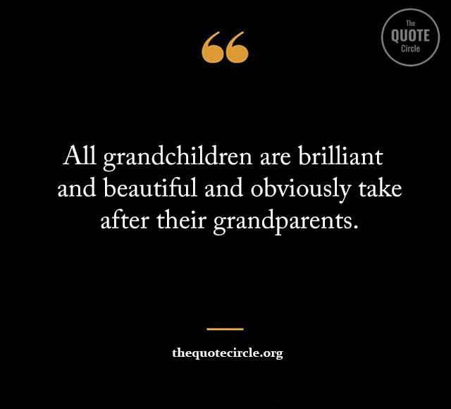 Best New Famous Grandchildren Quotes & Saying for All Short grandchildren quotes & saying, Lovely quotes about grandchildren, Best grandchildren quotes & saying, grandchildren quotes, sayings about grandchildren, grandchildren phrases quotations about grandchildren grandson quotes, grandkids quotes, message to granddaughter from grandmother, special words for my grandson, granddaughter quotes from grandma, grandson quotes from grandma, blessed with a grandson quotes, blessing grandchildren quotes, funny grandchildren quotes, funny grandkid quotes, funny grandson quotes, grandchild quotes short, grandchildren and grandparents quotes, grandchildren short quotes, granddaughter and grandfather quotes, granddaughter and grandmother quotes, granddaughter and grandpa quotes, granddaughter quotes from grandmother, granddaughter quotes from grandpa, granddaughter quotes from grandparents, granddaughter quotes to grandpa, granddaughter to grandfather quotes, granddaughter to grandpa quotes, grandfather and grandson quotes, grandfather grandson quotes, grandfather quotes for granddaughter,