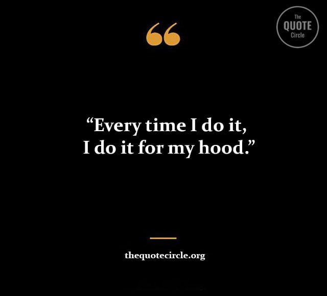 Best New Famous Hood Quotes & Saying for All Short hood quotes and saying, hood inspirational quotes, hood life quotes and saying, Deep hood quotes that will make you think, hood quotes, brother hood quotes, best hood quotes, deep real hood quotes, great hood quotes, hood inspirational quotes, hood life quotes, hood love quotes, hood loyalty quotes, hood money quotes, hood motivation quotes, hood saying, hood trap quotes, inspirational hood quotes, motivational hood quotes, motivational quotes hood, real hood quotes, robin hood quote, robin hood sayings, short hood quotes, sister hood quotes, ain t no hood like motherhood quotes, classy and hood quotes, classy but hood quotes, classy with a little bit of hood quotes, fake friends hood quotes, family hood quotes, good morning hood quotes, hood brother quotes, hood christmas quotes,