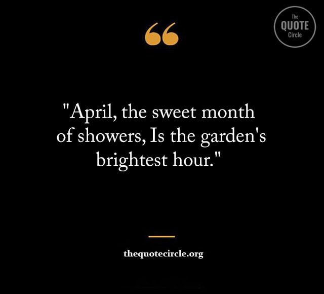 Short April Quotes & saying, Dear April Quotes & saying, April Showers Quotes & saying, April Gardening Captions, Inspirational April Quotes, Famous April Quotes & saying, april month quotes, april quotations, april motivational quotes, 1 april quotes, april 1st quotes, april first quotes, april fool funny quotes, april fool quotations, april fool's day quotes, april fools day funny quotes, april fools day sayings, april inspirational quotes, happy april quotes, hello april quotes, inspirational quotes for the month of april, welcome april quotes, 1st of april quotes, april birth month quotes, april born funny quotes, april born quotes, april caption,