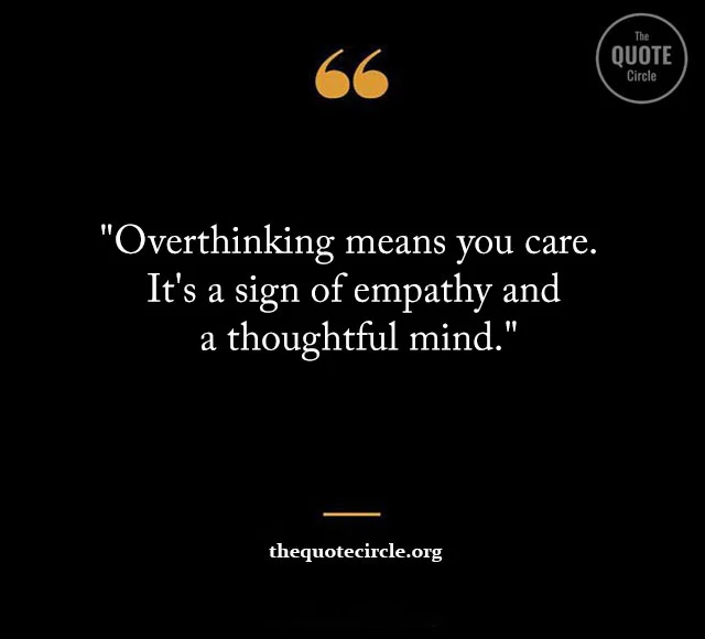 overthinking quotes, overthinking sayings, quotes about overthinking, over think quotes, stop overthinking quotes, anxiety overthinking quotes, being an overthinker quotes, dating an overthinker quotes, deep meaningful overthinking quotes, deep overthinker quotes, don t overthink quote, don t think too much quotes, funny overthinking quotes, i am an overthinker quotes, instagram overthinking quotes, overthink funny quotes, overthinker quote, overthinking at night quotes, overthinking caring too much quotes, overthinking quotes funny, overthinking quotes positive, positivity stop overthinking quotes, quote about over thinking, quote about thinking too much, quotes about anxiety and overthinking, quotes about don t think too much, quotes about overthinking in a relationship, relationship overthinker quotes, sad overthinking quotes, short quotes about overthinking,