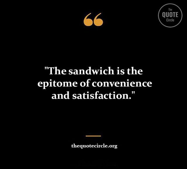 Best New Famous Sandwich Quotes & Saying for All short sandwich quotes and saying, best sandwich quotes and saying, delicious sandwich quotes and saying, funny sandwich quotes and saying, funny sandwich sayings, sandwich quotes funny, buford t justice diablo sandwich quote, chicken sandwich quotes, coffee and sandwich quotes, count of monte cristo toast quote, diablo sandwich and a dr pepper quote, egg sandwich quotes, give me a diablo sandwich quote, grilled cheese quotes, grilled cheese sayings, ice cream sandwich quotes, ice cream sandwich sayings, inspirational sandwich quotes quote about sandwich, quote sandwich generator, sandwich and coffee quotes, sandwich love quotes, sandwich quotes for instagram, sandwich sayings, sayings about sandwiches, clubhouse sandwich quotes,