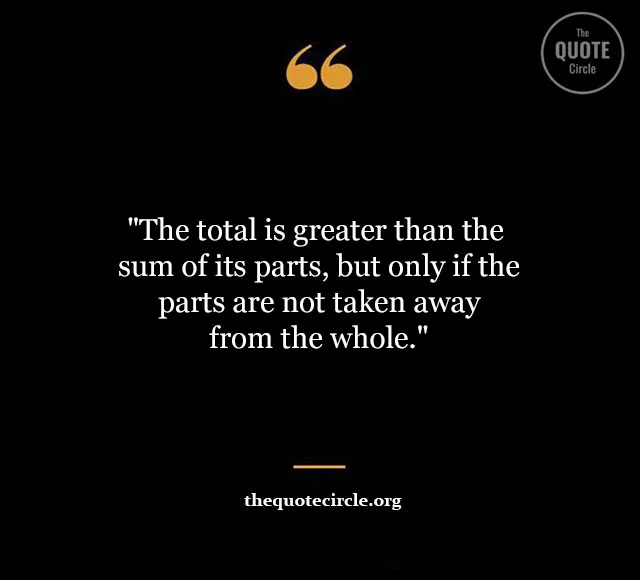 quote the whole is greater than the sum, the sum of parts is greater than the whole quote,