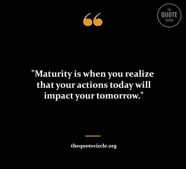 short maturity quotes and saying, best maturity quotes and saying, emotional maturity quote and saying, funny maturity quotes and saying, immaturity quotes, maturity phrases, maturity quotation, maturity saying, maturity quotes about life, age and maturity quotes, age maturity quotes, attitude maturity quotes, emotional immaturity quotes, growth and maturity quotes, growth maturity quotes, matured caption, maturing is realizing that quotes, maturity love quotes, maturity responsibility quotes, quote about growing up and maturity, quotes about emotional maturity, quotes about growth and maturity, quotes maturity growing up, quotes on age and maturity, woman maturity quotes, about maturity quotes, age doesn t define maturity quotes, age is not maturity quotes, attitude maturity and mindset quotes, be matured enough quotes, be matured quotes,