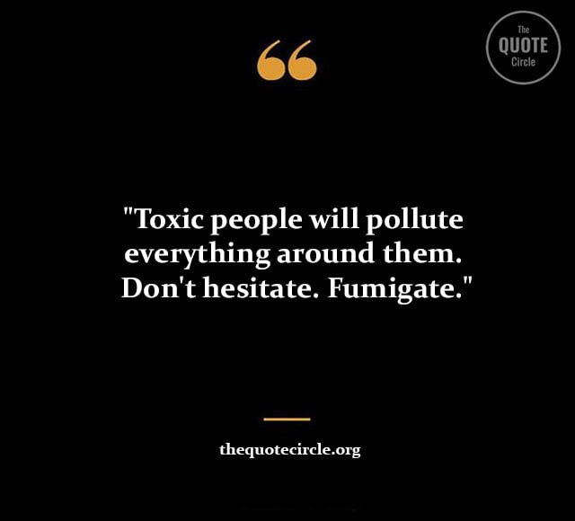 Best New Famous Toxic Quotes & Saying for All toxic people quotes and saying, toxic person quote and saying, toxic relationship quotes, toxic family quotes and saying, toxic friends quotes and saying, quotes for toxic people, sayings about toxic people, bad relationships quotes, final goodbye toxic relationship quotes, get rid of toxic people quotes, negativity toxic family quotes, poison relationship quotes, quotes about a bad family, quotes about unhealthy relationships, quotes for a bad relationship, quotes for bad family, quotes for toxic relationship, quotes on toxic family, quotes on toxic friends, quotes on toxic relationship, removing toxic people quotes, sayings about toxic relationships, sibling toxic family quotes, toxic manipulation quotes, toxic manipulative quotes, toxic playing victim quotes, toxic relationship letting go quotes, unhealthy relationship toxic relationship quotes, toxic family members quotes,
