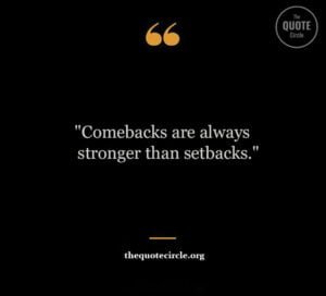 short comeback quotes and saying, quotes about a comeback, comeback motivational quotes, comeback stronger quotes and saying, comebak home quotes and saying, comeback quotes, come back home quotes, quotes about a comeback, quotes for come back, quotes for comebacks, a minor setback for a major comeback quote, a setback is a setup for a comeback quotes, best come back quotes, come back caption, come back captions for instagram, come back from injury quotes, come back motivational quotes, come back quotes for haters, come back to me quotes,