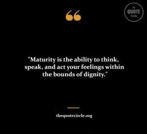 short maturity quotes and saying, best maturity quotes and saying, emotional maturity quote and saying, funny maturity quotes and saying, immaturity quotes, maturity phrases, maturity quotation, maturity saying, maturity quotes about life, age and maturity quotes, age maturity quotes, attitude maturity quotes, emotional immaturity quotes, growth and maturity quotes, growth maturity quotes, matured caption, maturing is realizing that quotes, maturity love quotes, maturity responsibility quotes, quote about growing up and maturity, quotes about emotional maturity, quotes about growth and maturity, quotes maturity growing up, quotes on age and maturity, woman maturity quotes, about maturity quotes, age doesn t define maturity quotes, age is not maturity quotes, attitude maturity and mindset quotes, be matured enough quotes, be matured quotes,