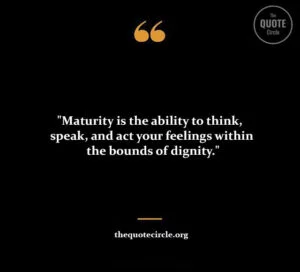Best New Famous Maturity Quotes & Saying for All short maturity quotes and saying, best maturity quotes and saying, emotional maturity quote and saying, funny maturity quotes and saying, immaturity quotes, maturity phrases, maturity quotation, maturity saying, maturity quotes about life, age and maturity quotes, age maturity quotes, attitude maturity quotes, emotional immaturity quotes, growth and maturity quotes, growth maturity quotes, matured caption, maturing is realizing that quotes, maturity love quotes, maturity responsibility quotes, quote about growing up and maturity, quotes about emotional maturity, quotes about growth and maturity, quotes maturity growing up, quotes on age and maturity, woman maturity quotes, about maturity quotes, age doesn t define maturity quotes, age is not maturity quotes, attitude maturity and mindset quotes, be matured enough quotes, be matured quotes,