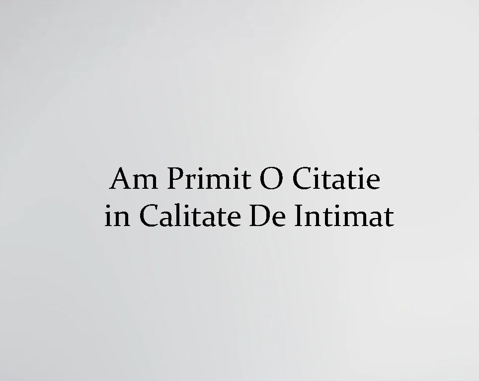 Am Primit O Citatie in Calitate De Intimat