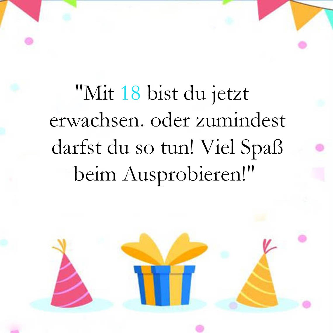 Sprüche für Glückwünsche zum 18. Geburtstag für lustig