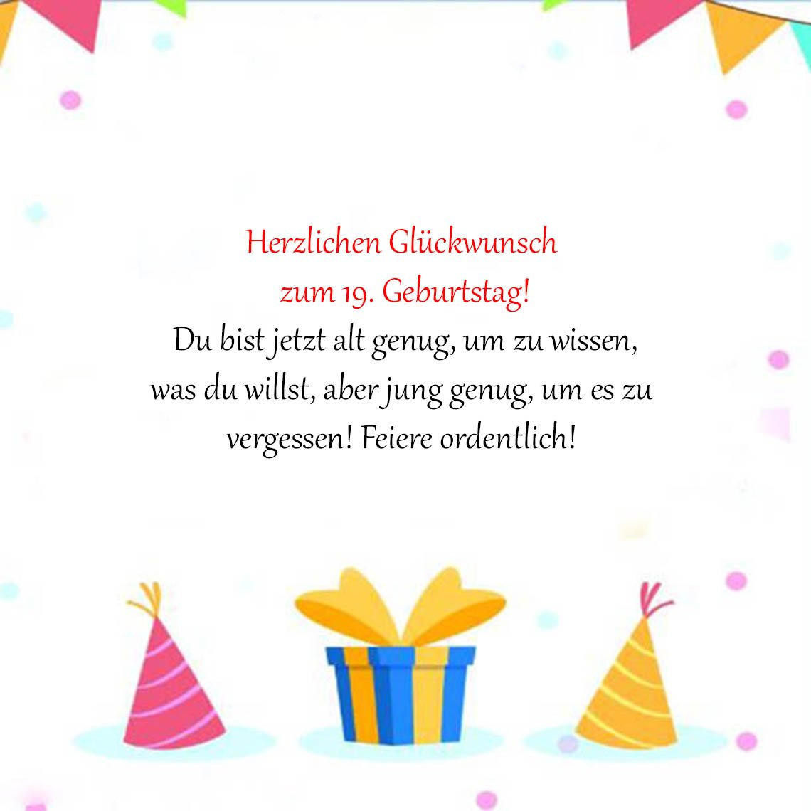Top Sprüche für Glückwünsche zum 19. Geburtstag Sprüche für Glückwünsche zum 19. Geburtstag für lustig