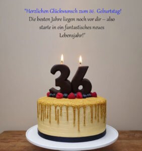 Sprüche für Glückwünsche zum 36. Geburtstag